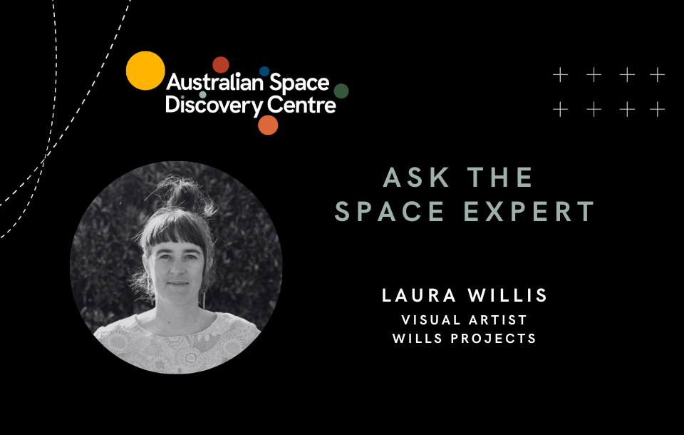 Australian Space Discovery Centre | Ask the Expert - Laura Willis