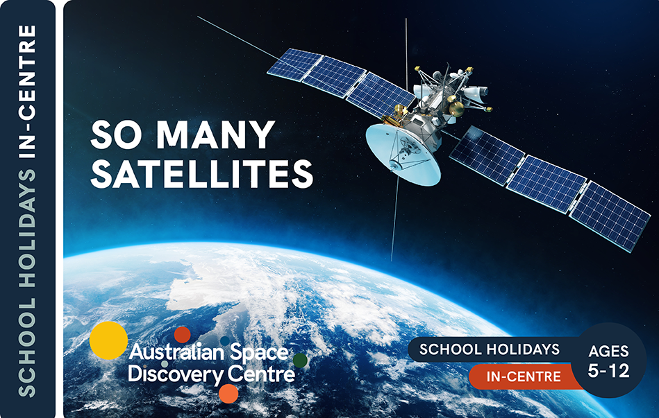 So Many Satellites: School Holidays - In-Centre
