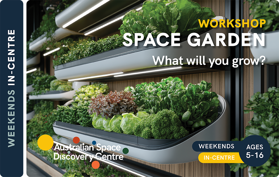 Space Garden (ages 5+) - Australian Space Discovery Centre